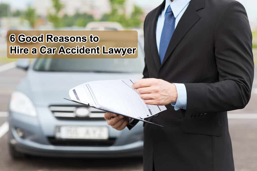 6 Good Reasons to Hire a Car Accident Lawyer