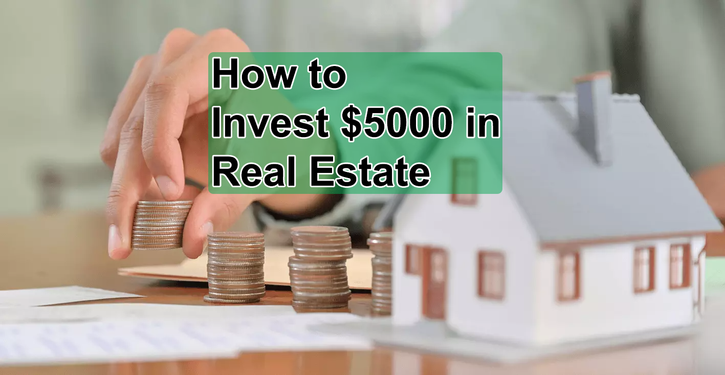 How to Invest $5000 in Real Estate