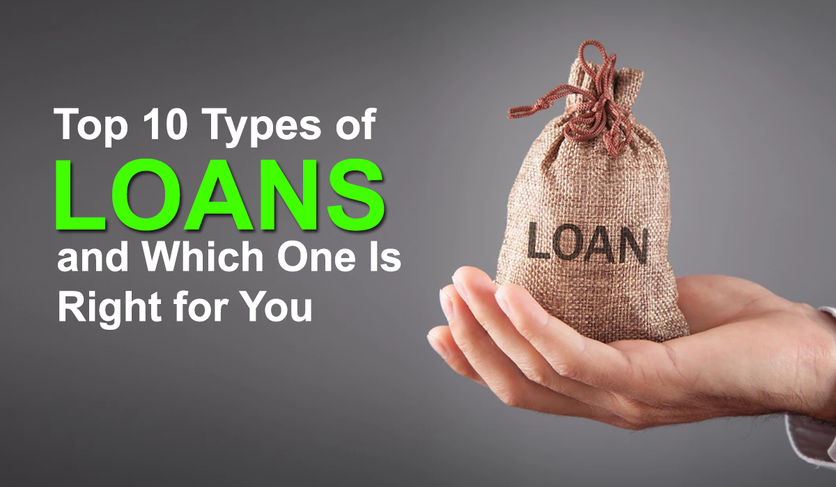 Top 10 Types of Loans and Which One Is Right for You